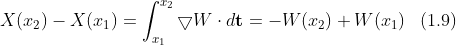 X(x_{2})-X(x_{1})=\int_{x_{1}}^{x_{2}}\bigtriangledown W\cdot d\mathbf{t}=-W(x_{2})+W(x_{1})\; \; \; (1.9)